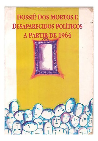 Dossiê Dos Mortos E Desaparecidos Políticos A Partir De 1964