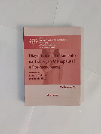 Diagnóstico e Tratamento na Transição Menopausal e Pós-Menopausa - Mauro Abi Haidar e Ivaldo da silva