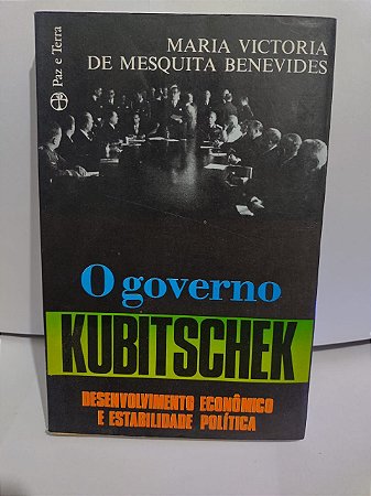O Governo Kubitschek - Maria Victoria de Mesquita Benevides