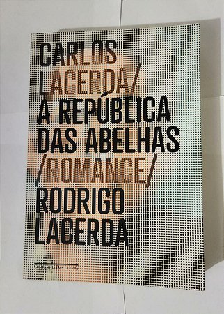 A República Das Abelhas - Carlos Lacerda e Rodrigo Lacerda