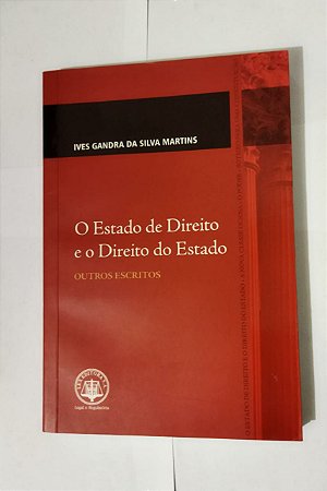O Estado De Direito e o Direito do Estado - Ives Gandra Da Silva Martins