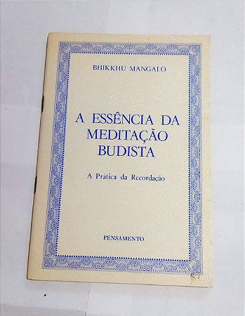 A Essência Da Meditação Budista - Bhikkhu Mangalo