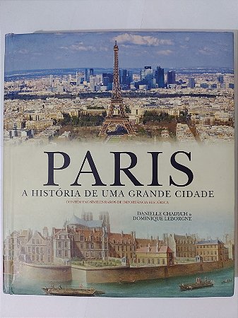 Paris: A História de uma Grande Cidade - Daniele Chadych e Dominique Leborgne