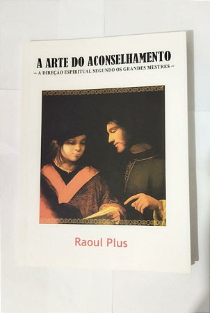 A Arte Do Aconselhamento - Raoul Plus