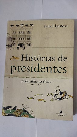 História De Presidentes - Isabel Lustosa