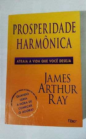 Prosperidade Harmônia - James Arthur Ray