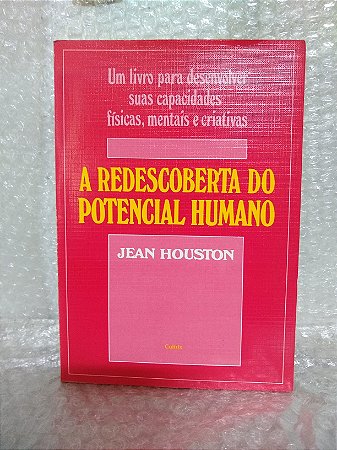A Redescoberta do Potencial Humano - Jean Houston