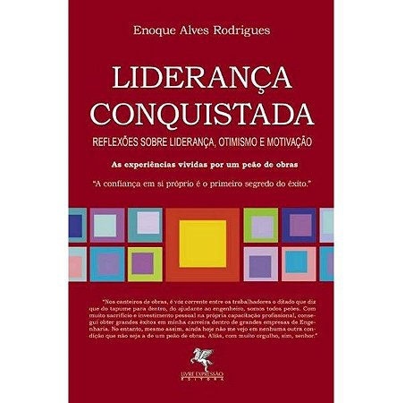 Liderança conquistada - Reflexões sobre liderança, otimismo e motivação - Enoque Alves Rodrigues
