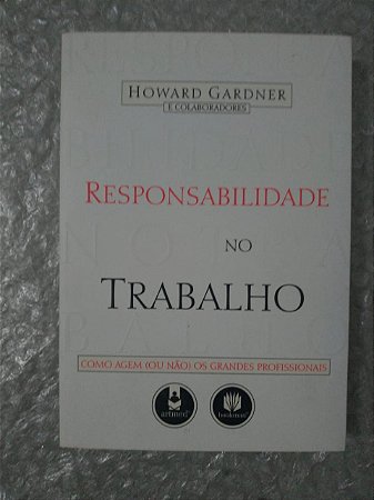 Responsabilidade no Trabalho - Howard Gardner e Colaboradores