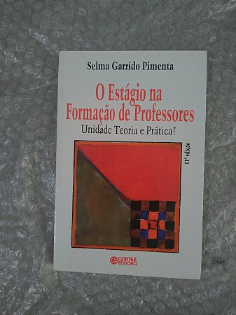 O Estágio na Formação de Professores -  Selma Garrido Pimenta