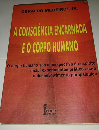 A consciência encarnada e o corpo humano - Geraldo Medeiros Jr.