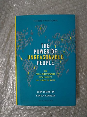 The Power Of Unreasonable People - John Elkington e Pamela Hartigan