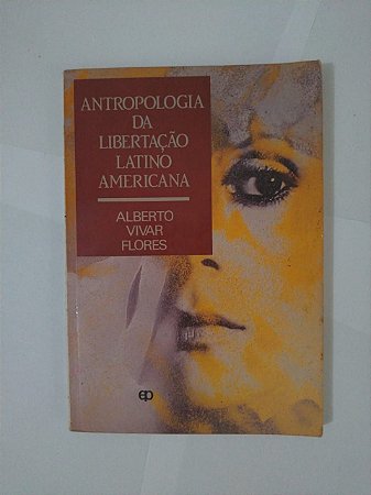 Antropologia da Libertação Latino Americana - Alberto Viva Flores