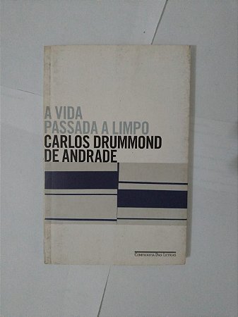 A Vida Passada a Limpo - Carlos Drummond de Andrade