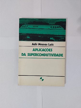 Aplicações da Supercondutividade - Adir Moysés Luiz