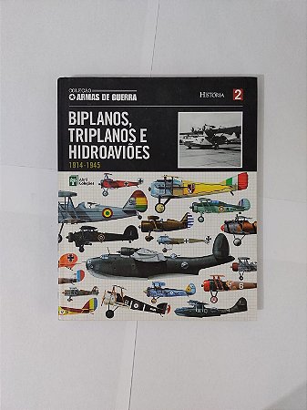 Biplanos, Triplanos e Hidroaviões (1914-1945) - Coleção Armas de Guerra
