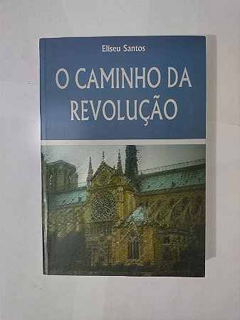 O Caminho da Revolução - Eliseu Santos