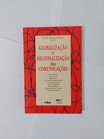 Globalização e Regionalização das Comunicações - Cesar Ricardo Siqueira Bolaño