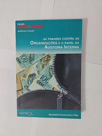 As Fraudes Contra as Organizações e o Papel da Auditoria Interna - Humberto Ferreira Oriá Filho