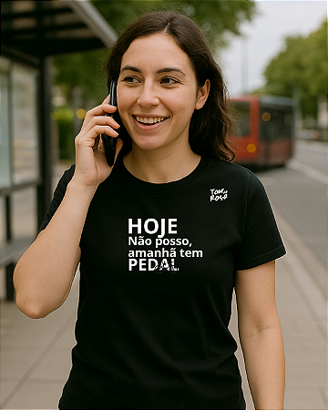 Baby Look - Hoje Não Posso Amanhã Tem Pedal