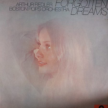 LP - Arthur Fiedler Boston Pops Orchestra – Forgotten Dreams (Importado US)