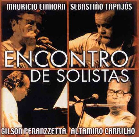 CD - Mauricio Einhorn, Sebastião Tapajós, Gilson Peranzzetta, Altamiro Carrilho – Encontro De Solistas