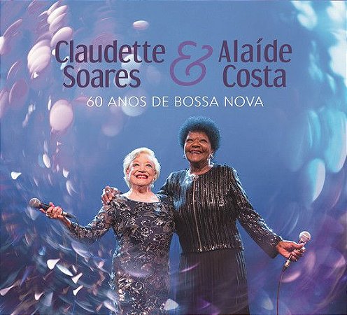 CD - Claudette Soares & Alaide Costa – 60 Anos De Bossa Nova (Novo - Lacrado)