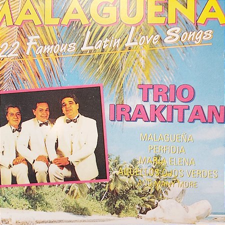 CD - Trio Irakitan - Malagueña - 22 Famous Latin Love Songs