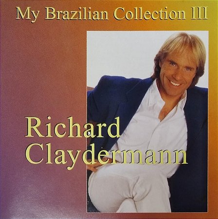 CD - Richard Clayderman – My Brazilian Collection III
