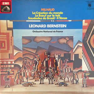 LP - Milhaud · Leonard Bernstein, Orchestre National De France – La Création Du Monde / Le Boeuf Sur Le Toit / Saudades Do Brasil - 4 Tänze
