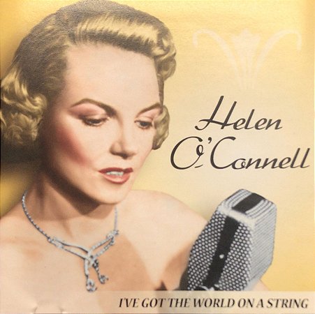 CD – Helen O'Connell – I've Got The World On A String  – IMP (CA)