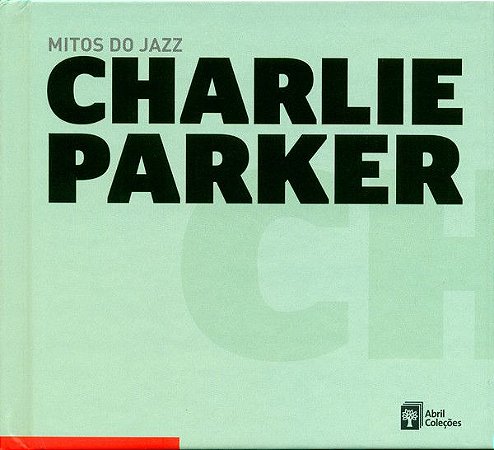 CD - Charlie Parker – Charlie Parker ( Coleção  Mitos do Jazz )