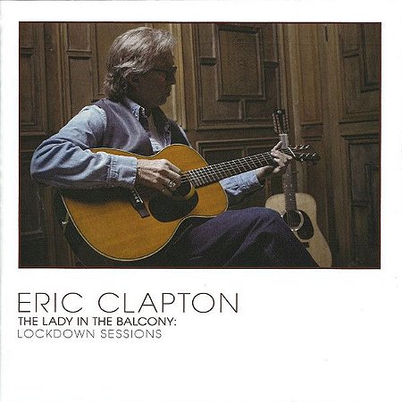 CD - Eric Clapton ‎– The Lady In The Balcony: Lockdown Sessions (Novo Lacrado) Entregas A Partir Do Dia 15/07