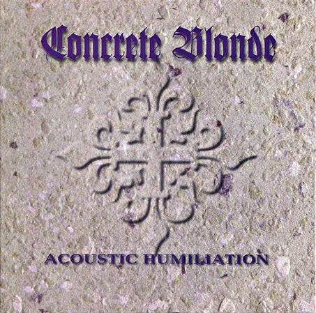 CD - Concrete Blonde – Acoustic Humiliation