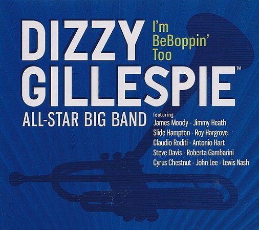 CD - Dizzy Gillespie All-Star Big Band – I'm BeBoppin' Too (Digipack) - Importado (US) - Novo (Lacrado)