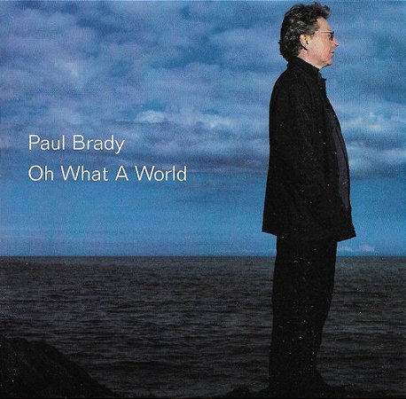 CD - Paul Brady – Oh What A World