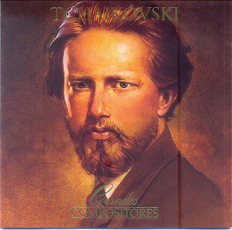 CD Pyotr Ilyich Tchaikovsky – Tchaikóvsky - Grandes Compositores