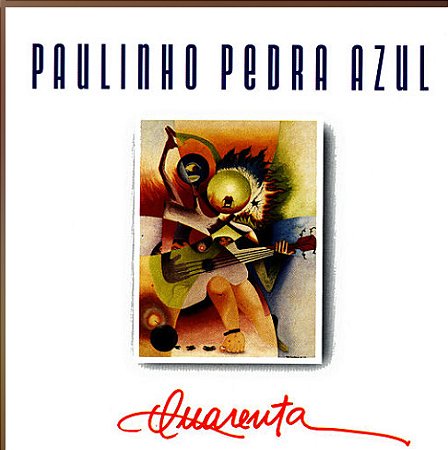 CD - Paulinho Pedra Azul – Quarenta