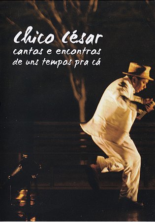 DVD - Chico César – Cantos E Encontros De Uns Tempos Pra Cá