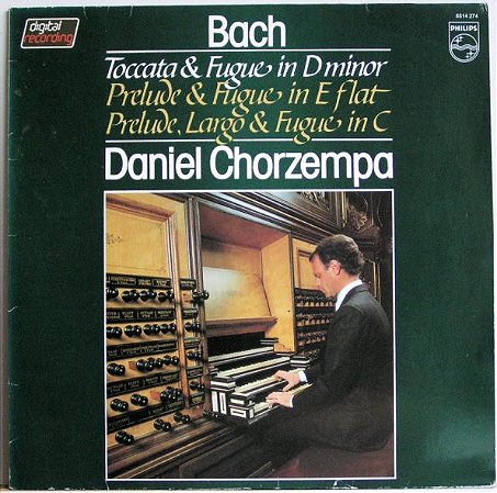 LP - Bach, Daniel Chorzempa – Toccata & Fugue In D Minor / Prelude & Fugue In E Flat / Prelude, Largo & Fugue In C