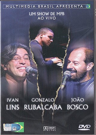 DVD - Ivan Lins, Gonzalo Rubalcaba & João Bosco – Um Show de MPB
