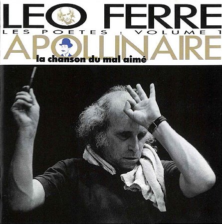 CD - Leo Ferre • Apollinaire – Les Poetes : Volume 1 / La Chanson Du Mal Aimé (IMP - FRANCE )