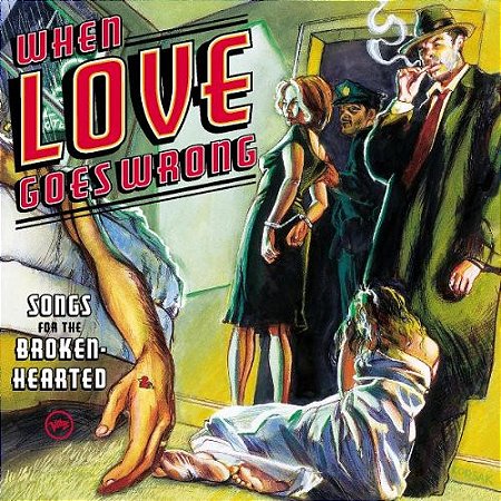 CD - When Love Goes Wrong: Songs For The Broken-Hearted ( Vários Artistas )