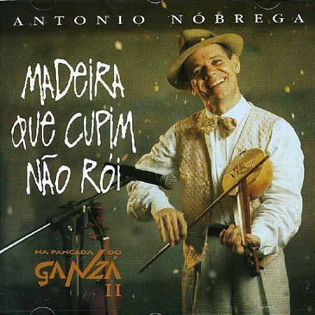 CD - Antônio Nóbrega – Madeira Que Cupim Não Rói . Na Pancada Do Ganzá II