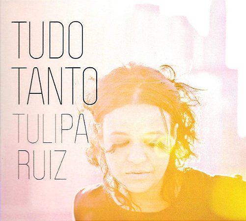 CD - Tulipa Ruiz – Tudo Tanto (digipack)