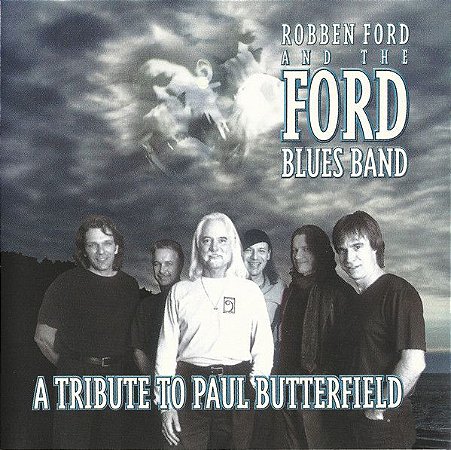 CD -  Robben Ford & The Ford Blues Band - A Tribute To Paul Butterfield - IMP