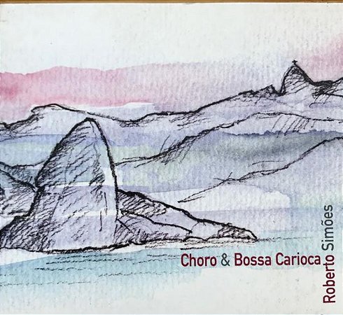 CD - Roberto Simões - Choro & Bossa Carioca  (Digipack)