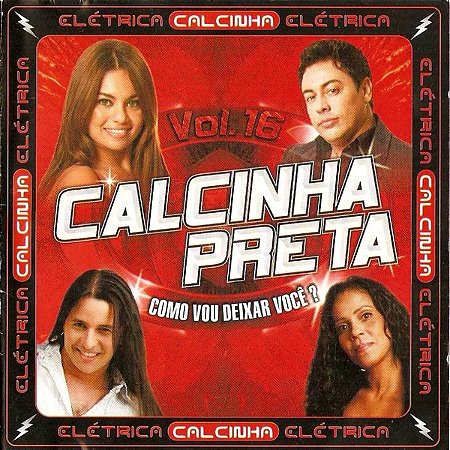 CD - Calcinha Preta –Vol. 16 Como você vai deixar você? (Elétrica)