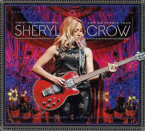 Blu-ray - Sheryl Crow ‎– Live At The Capitol Theatre: 2017 Be Myself Tour -  ( 2 cd  + Blu Ray ) - (Digipack)