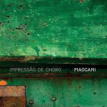 CD - Maogani – Impressão De Choro ( Digipack )